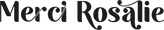 Merci Rosalie